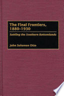 The final frontiers, 1880-1930 : settling the southern bottomlands /