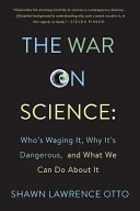 The war on science : who's waging it, why it matters, what we can do about it /