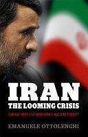 Iran : the looming crisis : can the West live with Iran's nuclear threat? /