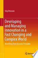 Developing and Managing Innovation in a Fast Changing and Complex World : Benefiting from Dynamic Principles /