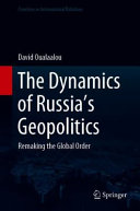 The dynamics of Russia's geopolitics : remaking the global order /