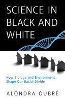 Science in black and white : how biology and environment shape our racial divide /