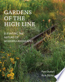 Gardens of the High Line : elevating the nature of modern landscapes /