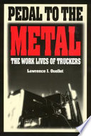 Pedal to the metal : the work lives of truckers /