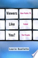 Viewers like you? : how public TV failed the people /