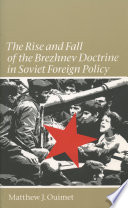 The rise and fall of the Brezhnev Doctrine in Soviet foreign policy /