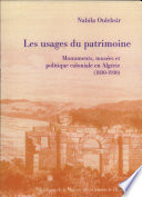 Les usages du patrimoine : monuments, musées et politique coloniale en Algérie, 1830-1930 /