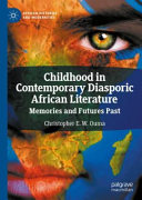 Childhood in contemporary diasporic African literature : memories and futures past /