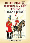 The regiments of the British Indian Army, 1895-1947 : the army of the crown /