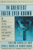 The greatest faith ever known : the story of the men who first spread the religion of Jesus and of the momentous times in which they lived /