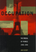 Occupation : the ordeal of France, 1940-1944 /