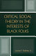 Critical social theory in the interests of black folks /