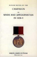 Rough notes of the campaign in Sinde and Affghanistan, in 1838-9 : being extracts from a personal journal kept while on the staff of the army of the Indus /