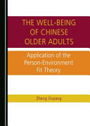 The well-being of Chinese older adults : application of the person-environment fit theory /