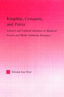Kingship, conquest, and patria : literary and cultural identities in medieval French and Welsh Arthurian romance /