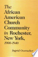 The African American church community in Rochester, New York, 1900-1940 /