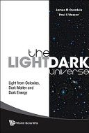 The light/dark universe : light from galaxies, dark matter and dark energy /