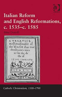 Italian reform and English Reformations, c.1535-c.1585 /