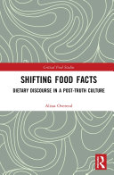 Shifting food facts : dietary discourse in a post-truth culture /