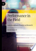Performance in the Field : Interdisciplinary Practice-as-Research /