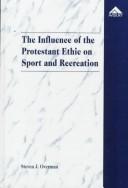 The influence of the Protestant ethic on sport and recreation /