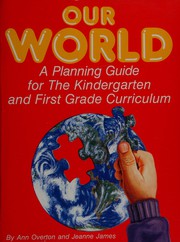 Our world : a planning guide for the kindergarten and first grade curriculum /