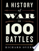 A history of war in 100 battles /