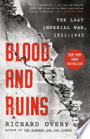 Blood and ruins : the last imperial war, 1931-1945 /