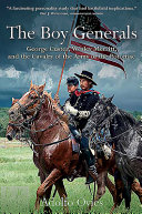 The boy generals : George Custer, Wesley Merritt, and the Cavalry of the Army of the Potomac /