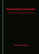 Dreaming in Auschwitz : the concentration camp in the prisoners' dreams /