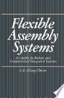 Flexible assembly systems : assembly by robots and computerized integrated systems /