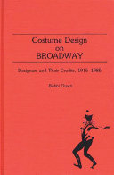 Costume design on Broadway : designers and their credits, 1915- 1985 /