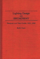 Lighting design on Broadway : designers and their credits, 1915-1990 /