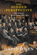 The hidden perspective : the military conversations, 1906-1914 /