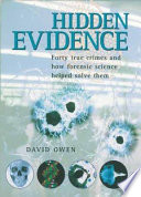 Hidden evidence : 40 true crimes and how forensic science helped solve them /