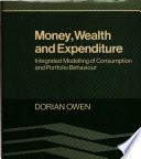 Money, wealth, and expenditure : integrated modelling of consumption and portfolio behaviour /