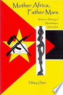 Mother Africa, Father Marx : women's writing of Mozambique, 1948-2002 /