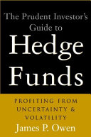 The prudent investor's guide to hedge funds : profiting from uncertainty and volatility /