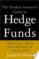The prudent investor's guide to hedge funds : profiting from uncertainty and volatility /