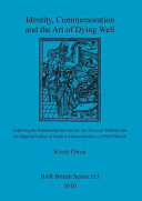 Identity, commemoration and the art of dying well : exploring the relationship between the Ars moriendi tradition and the material culture of death in Gloucestershire, c. 1350-1700 A.D. /