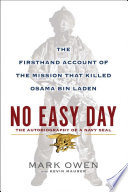 No easy day : the autobiography of a Navy SEAL : the firsthand account of the mission that killed Osama Bin Laden /