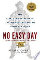 No easy day : the autobiography of a Navy SEAL : the firsthand account of the mission that killed Osama bin Laden /