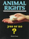 Animal rights--yes or no? /