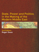 State, power and politics in the making of the modern Middle East /