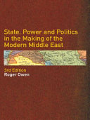 State, power and politics in the making of the modern Middle East /