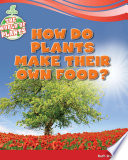 How do plants make their own food? /