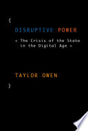 Disruptive power : the crisis of the state in the digital age /