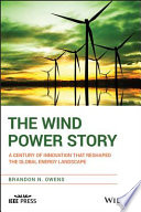 The wind power story : a century of innovation that reshaped the global energy landscape /