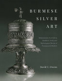 Burmese silver art : masterpieces illuminating Buddhist, Hindu and mythological stories of purpose and wisdom /