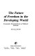 The future of freedom in the developing world : economic development as political reform /